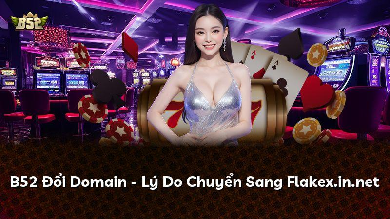 B52 Đổi Domain - Lý Do Chuyển Sang Flakex.in.net