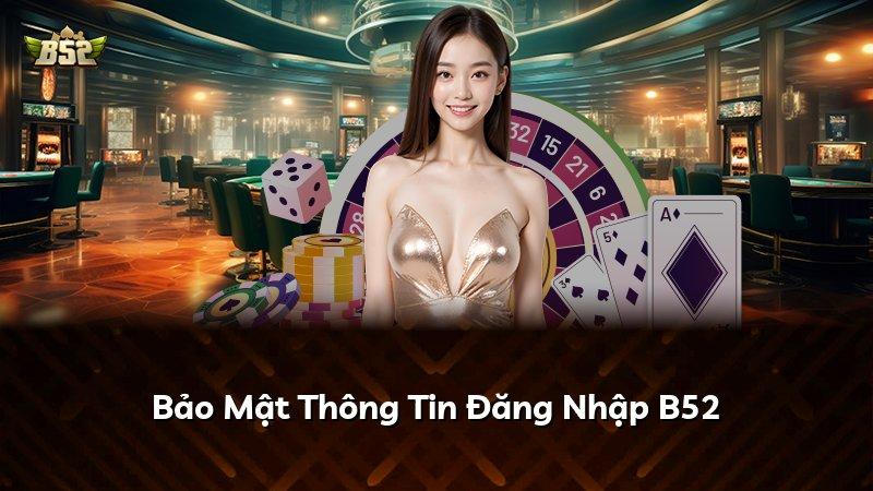 Bảo Mật Thông Tin Đăng Nhập B52