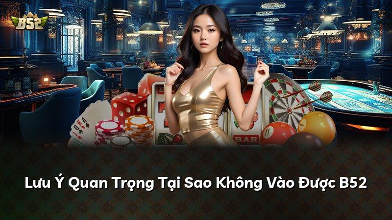Lưu Ý Quan Trọng Tại Sao Không Vào Được B52