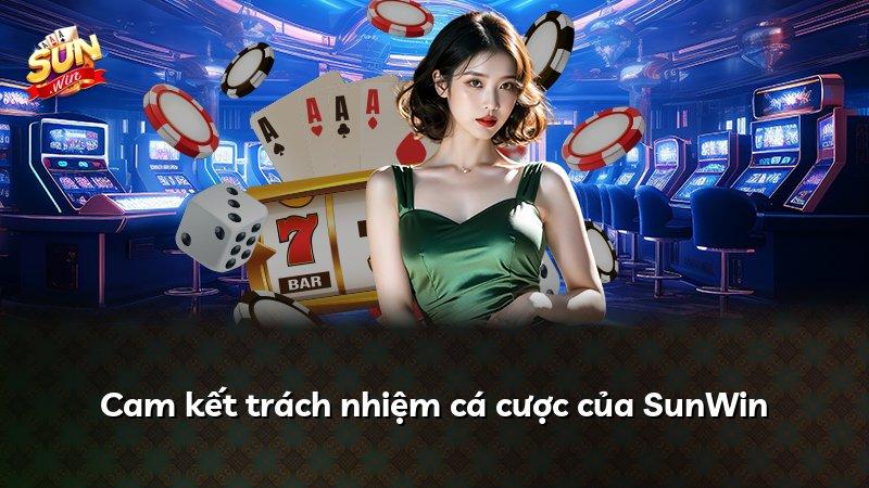 Cam kết trách nhiệm cá cược của SunWin