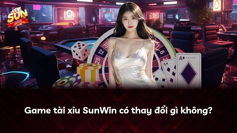 Game tài xỉu SunWin có thay đổi gì không?
