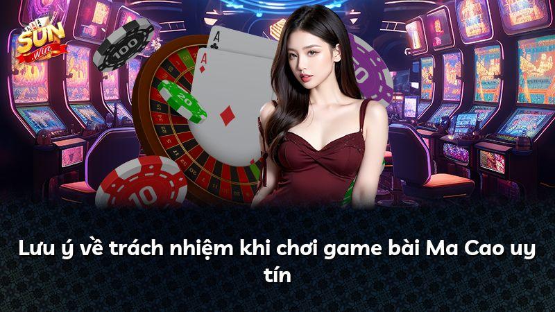 Lưu ý về trách nhiệm khi chơi game bài Ma Cao uy tín