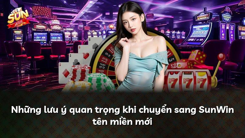 Những lưu ý quan trọng khi chuyển sang SunWin tên miền mới