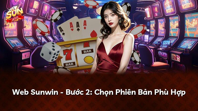 Web Sunwin - Bước 2: Chọn Phiên Bản Phù Hợp